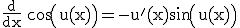 3$\rm \frac{d}{dx} cos(u(x))=-u'(x)sin(u(x))